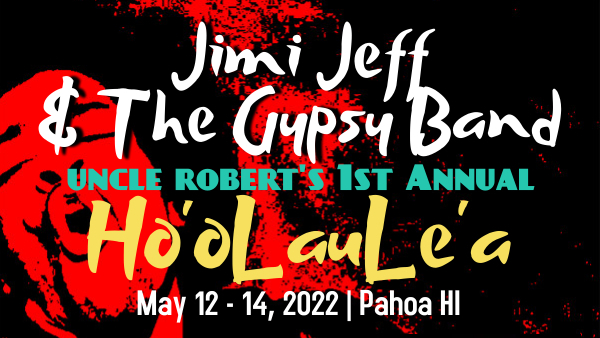 Jimi Jeff & The Gypsy Band Hendrix Tribute @ Uncle Robert's 1st Annual Ho'oLauLe'a in Pahoa, HI May 2022